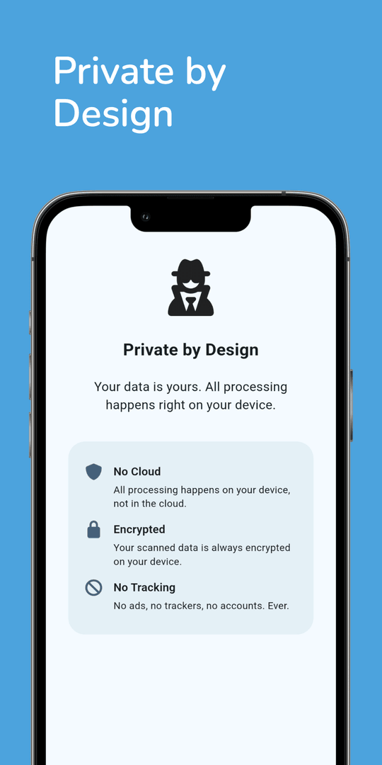 Private by design - no cloud, encrypted, no tracking